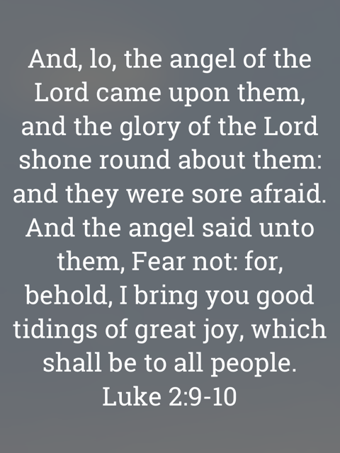 The image bears the text:
And, lo, the angel of the Lord came upon them, and the glory of the Lord shone round about them: and they were sore afraid.
And the angel said unto them, Fear not: for, behold, I bring you good tidings of great joy, which shall be to all people.
Luke 2:9-10