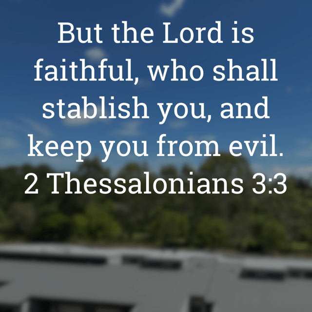 The image bears the text:
But the Lord is faithful, who shall stablish you, and keep you from evil.
2 Thessalonians 3:3
The background is the bush behind Wheller on the Park, shot by Gary Lum.