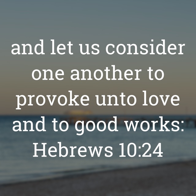 The image bears the text:
and let us consider one another to provoke unto love and to good works:
Hebrews 10:24 KJV