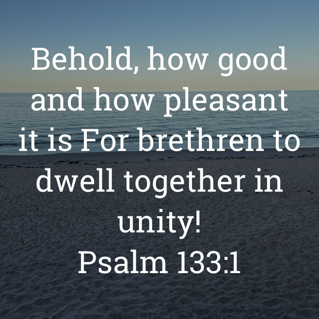 The image bears the text:
Behold, how good and how pleasant it is For brethren to dwell together in unity!
Psalm 133:1 KJV