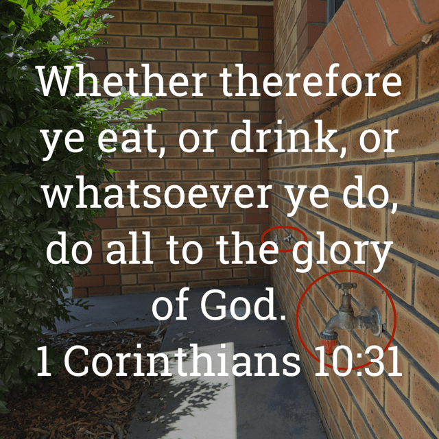 The image bears the text:
Whether therefore ye eat, or drink, or whatsoever ye do, do all to the glory of God.
1 Corinthians 10:31 KJV