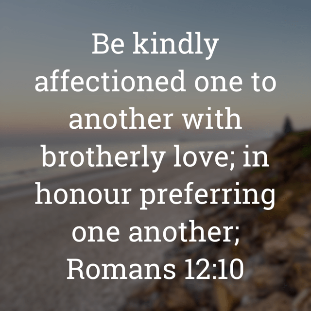 The image bears the text:
Be kindly affectioned one to another with brotherly love; in honour preferring one another;
Romans 12:10 KJV
