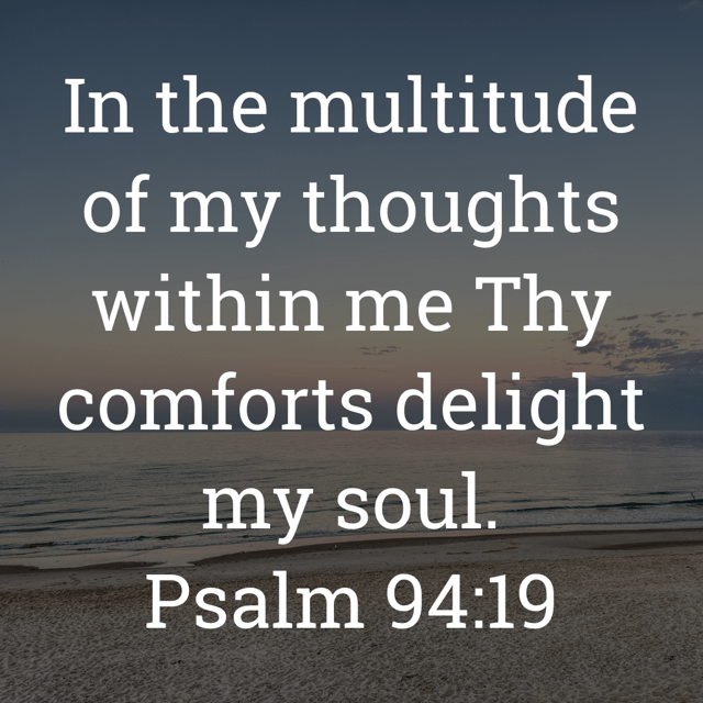 The image bears the text:
In the multitude of my thoughts within me Thy comforts delight my soul.
Psalm 94:19 KJV