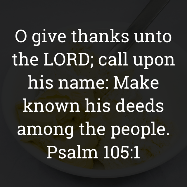 The image bears the text:
O give thanks unto the LORD; call upon his name: Make known his deeds among the people.
Psalm 105:1 KJV