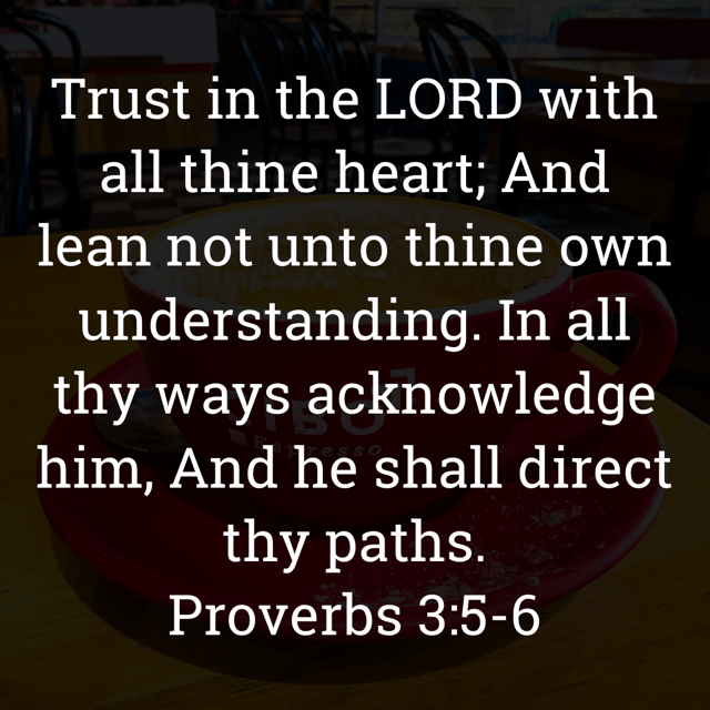 The image bears the text:
Trust in the LORD with all thine heart; And lean not unto thine own understanding. In all thy ways acknowledge him, And he shall direct thy paths.
Proverbs 3:5-6 KJV
