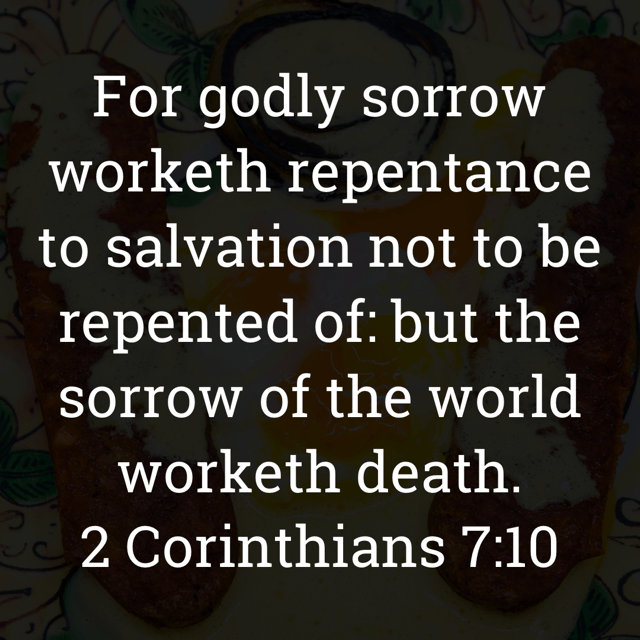 The image bears the text:
For godly sorrow worketh repentance to salvation not to be repented of: but the sorrow of the world worketh death.
2 Corinthians 7:10 KJV