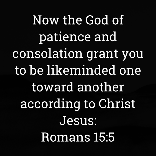 The image bears the text:
Now the God of patience and consolation grant you to be likeminded one toward another according to Christ
Jesus:
Romans 15:5 KJV