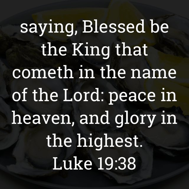 The image bears the text:
saying, Blessed be the King that cometh in the name of the Lord: peace in heaven, and glory in the highest.
Luke 19:38 KJV