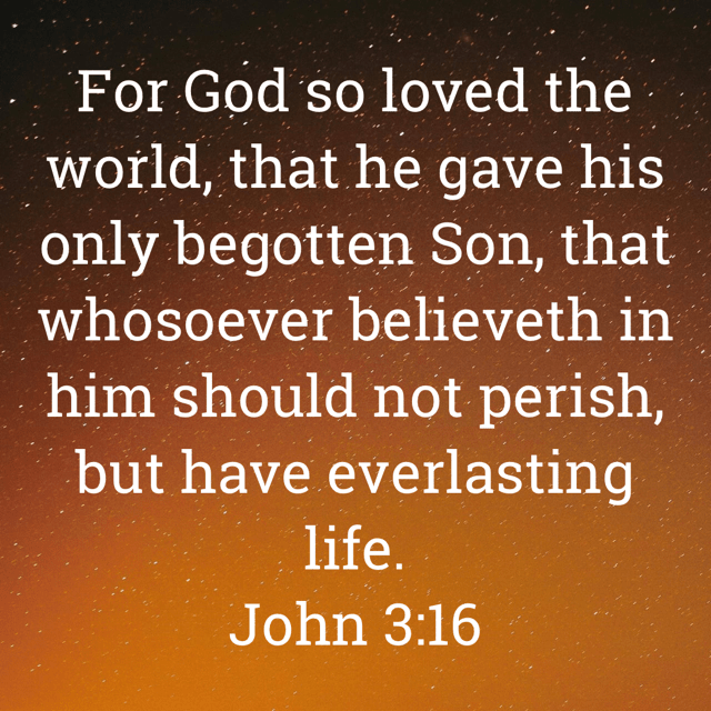 The image bears the text:
For God so loved the world, that he gave his only begotten Son, that whosoever believeth in him should not perish, but have everlasting life.
John 3:16 KJV