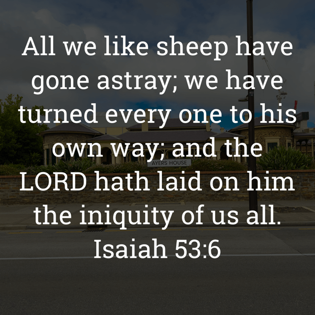 The image bears the text:
All we like sheep have gone astray; we have turned every one to his own way, and the LORD hath laid on him the iniquity of us all.
Isaiah 53:6 KJV