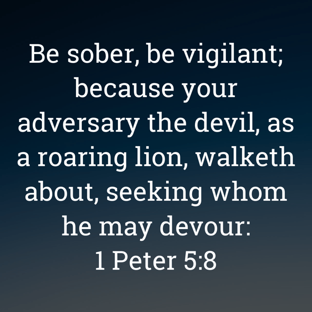The image bears the text:
Be sober, be vigilant; because your adversary the devil, as a roaring lion, walketh about, seeking whom he may devour:
1 Peter 5:8 KJV