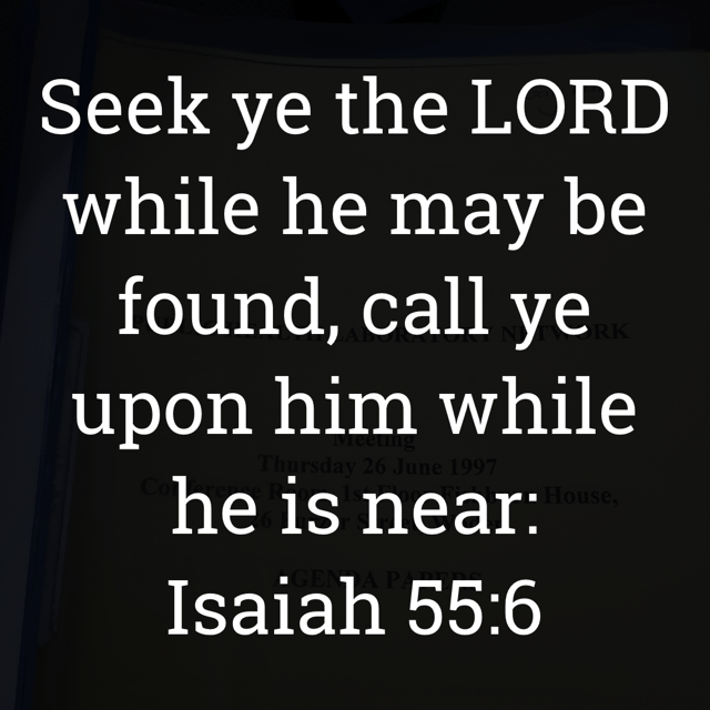 The image bears the text:
Seek ye the LORD while he may be found, call ye upon him while he is near:
Isaiah 55:6 KJV
