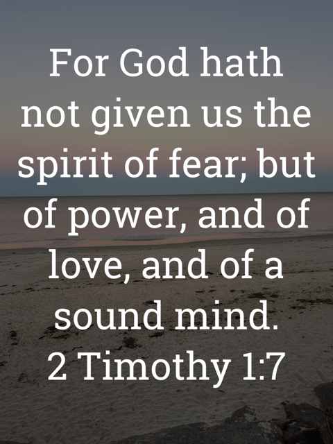 The image bears the text:
For God hath not given us the spirit of fear; but of power, and of love, and of a sound mind.
2 Timothy 1:7 KJV