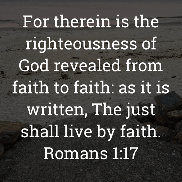 The image bears the text:
For therein is the righteousness of God revealed from faith to faith: as it is written, The just shall live by faith.
Romans 1:17 KJV