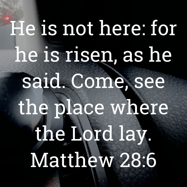 The image bears the text:
He is not here: for he is risen, as he said. Come, see the place where the Lord lay.
Matthew 28:6 KJV