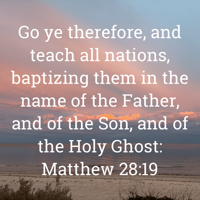 The image bears the text:
Go ye therefore, and teach all nations, baptising them in the name of the Father, and of the Son, and of the Holy Ghost:
Matthew 28:19 KJV