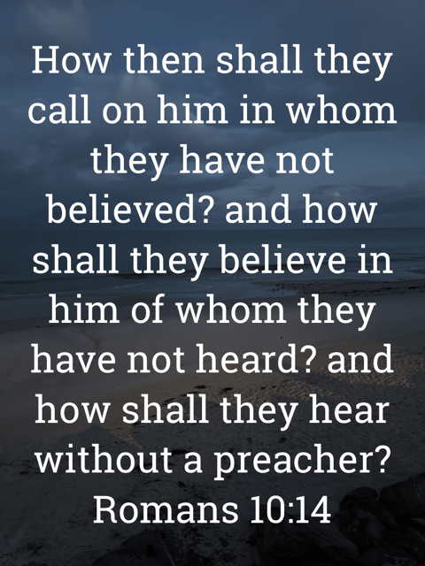 The image bears the text:
How then shall they call on him in whom they have not believed? and how shall they believe in him of whom they have not heard? and how shall they hear without a preacher?
Romans 10:14 KJV