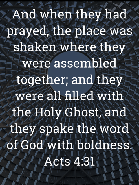 The image bears the text:
And when they had prayed, the place was shaken where they were assembled together; and they were all filled with the Holy Ghost, and they spake the word of God with boldness.
Acts 4:31 KJV
