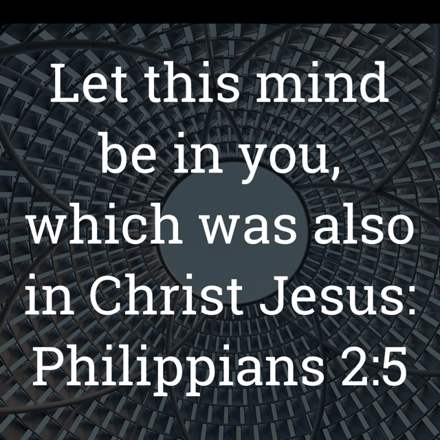 The image bears the text:
Let this mind be in you, which was also in Christ Jesus:
Philippians 2:5 KJV