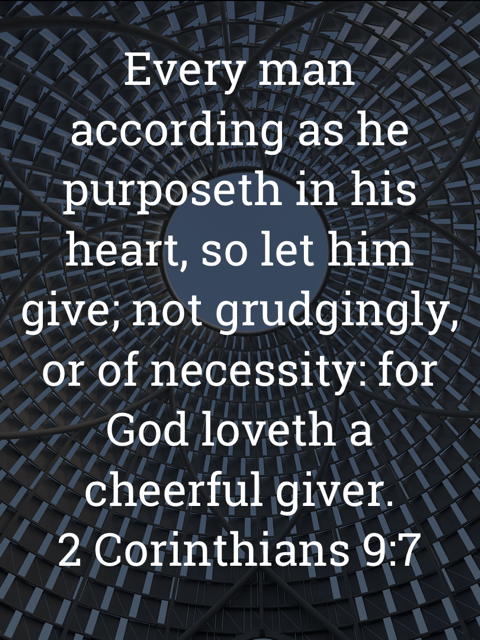 The image bears the text:
Every man according as he purposeth in his heart, so let him give; not grudgingly, or of necessity: for God loveth a cheerful giver.
2 Corinthians 9:7 KJV