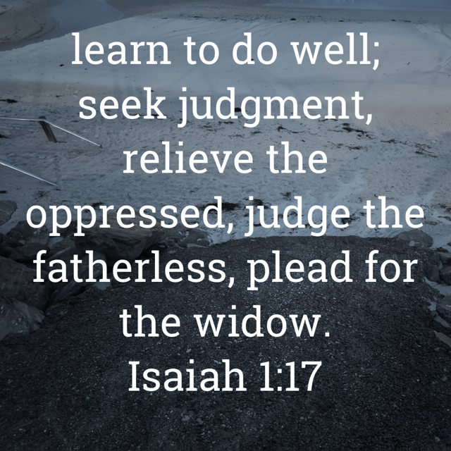 The image bears the text:
learn to do well; seek judgment, relieve the oppressed, judge the fatherless, plead for the widow.
Isaiah 1:17 KJV