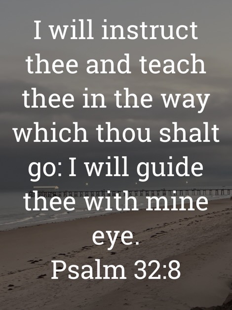 The image bears the text:
I will instruct thee and teach thee in the way which thou shalt go: I will guide thee with mine eye.
Psalm 32:8 KJV