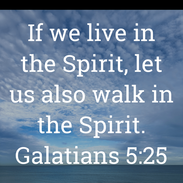 The image bears the text:
If we live in the Spirit, let us also walk in the Spirit.
Galatians 5:25 KJV