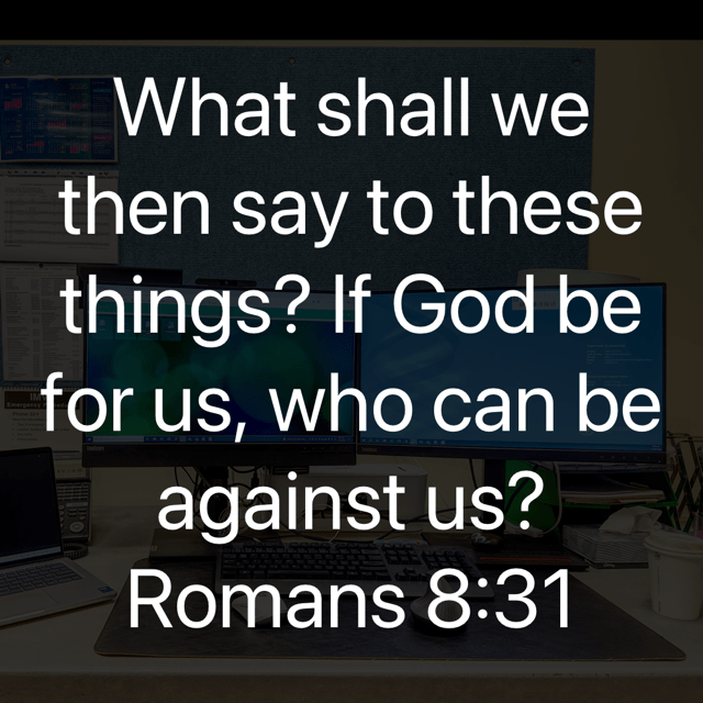 The image bears the text:
What shall we then say to these things? If God be for us, who can be against us?
Romans 8:31 KJV