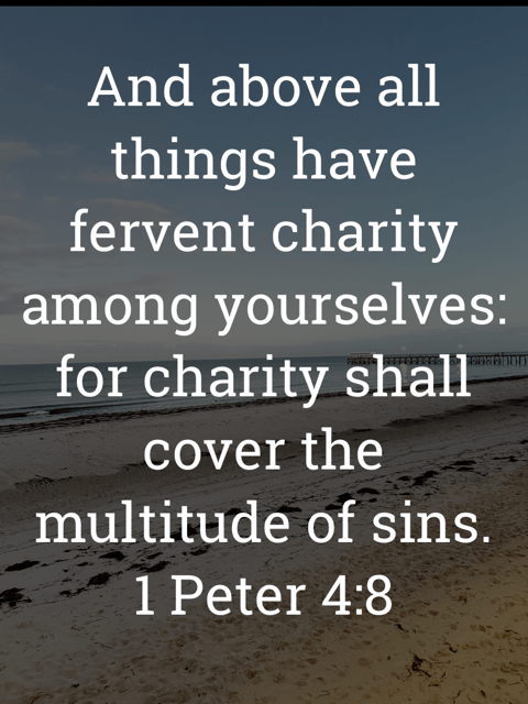 The image bears the text:
And above all things have fervent charity among yourselves: for charity shall cover the multitude of sins.
1 Peter 4:8 KJV