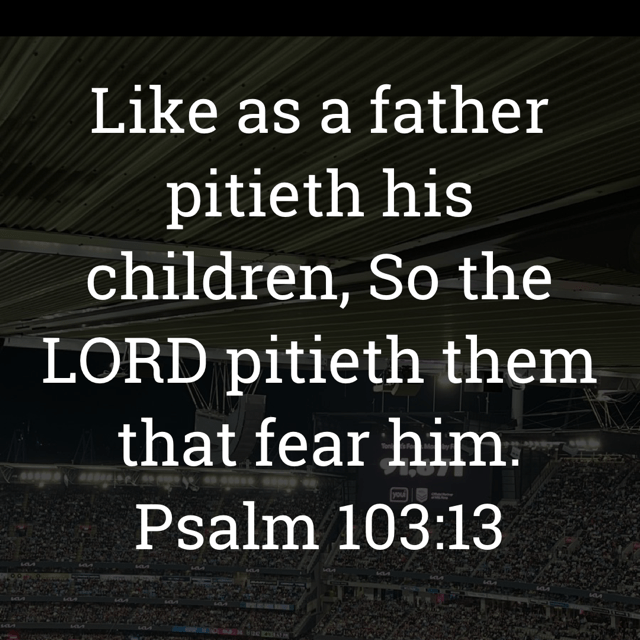The image bears the text:
Like as a father pitieth his children, So the LORD pitieth them that fear him.
Psalm 103:13 KJV