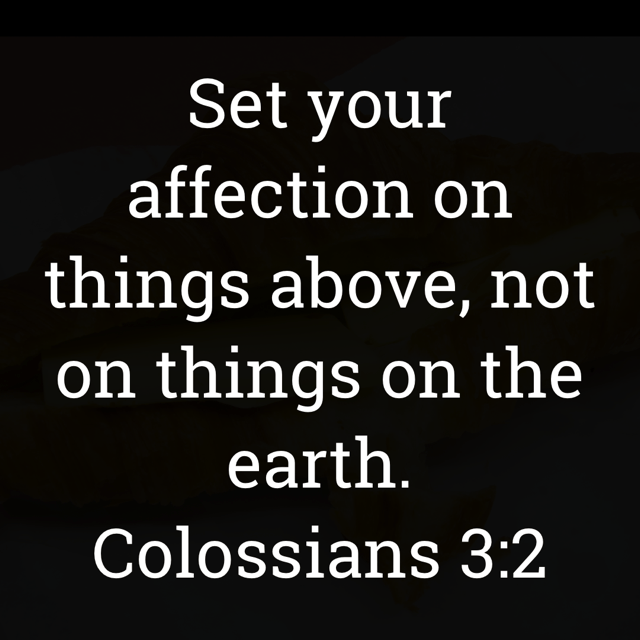 The image bears the text:
Set your affection on things above, not on things on the earth.
Colossians 3:2 KJV