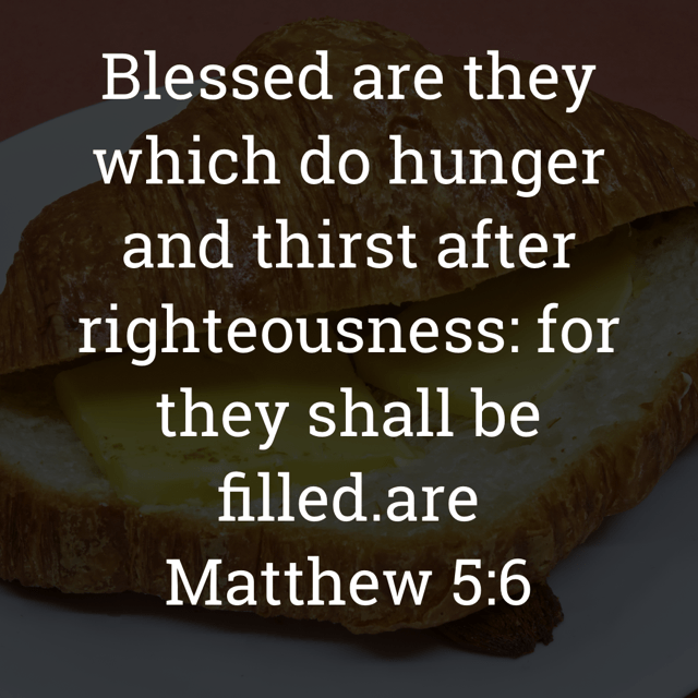 The image bears the text:
Blessed are they which do hunger and thirst after righteousness: for they shall be filled.are
Matthew 5:6 KJV