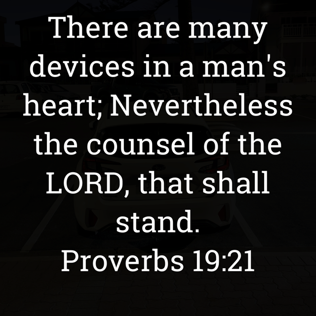 The image bears the text:
There are many devices in a man's heart; Nevertheless the counsel of the LORD, that shall stand.
Proverbs 19:21 KJV