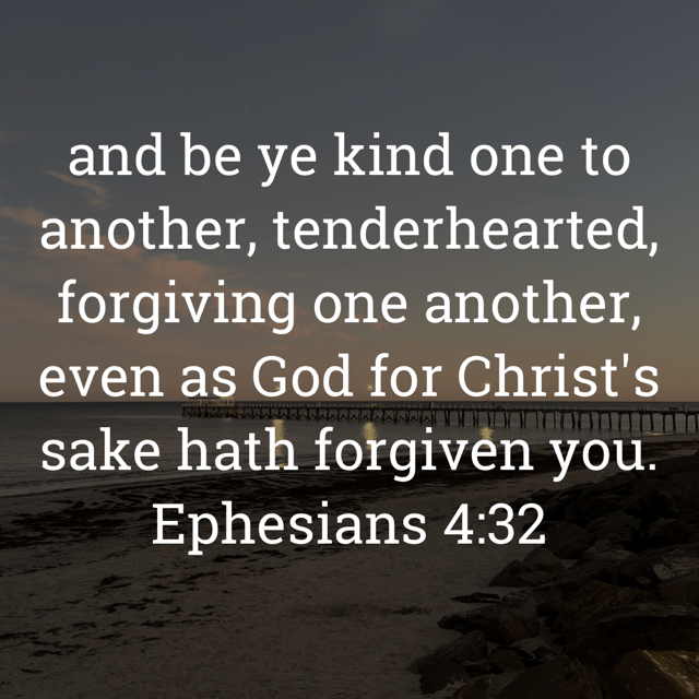 The image bears the text:
and be ye kind one to another, tenderhearted, forgiving one another, even as God for Christ's sake hath forgiven you.
Ephesians 4:32 KJV
