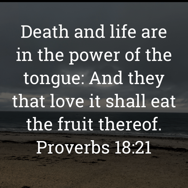 The image bears the text:
Death and life are in the power of the tongue: And they that love it shall eat the fruit thereof.
Proverbs 18:21 KJV