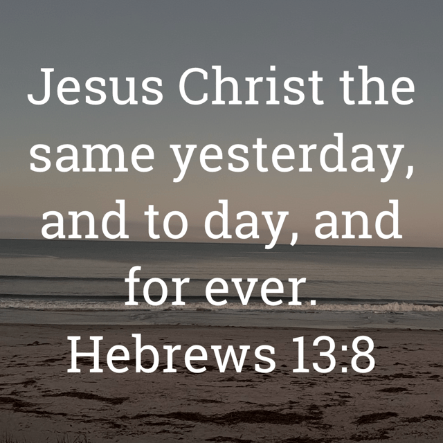 The image bears the text:
Jesus Christ the same yesterday, and to day, and for ever.
Hebrews 13:8 KJV