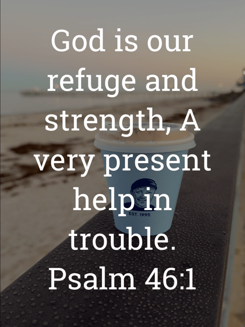 The image bears the text:
God is our refuge and strength, A very present help in trouble.
Psalm 46:1 KJV