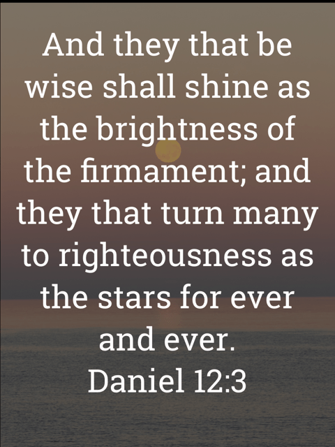 The image bears the text:
And they that be wise shall shine as the brightness of the firmament; and they that turn many to righteousness as the stars for ever and ever.
Daniel 12:3 KJV