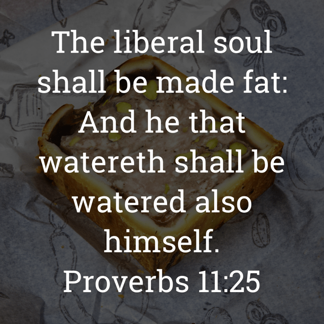 The image bears the text:
The liberal soul shall be made fat:
And he that watereth shall be watered also himself.
Proverbs 11:25 KJV