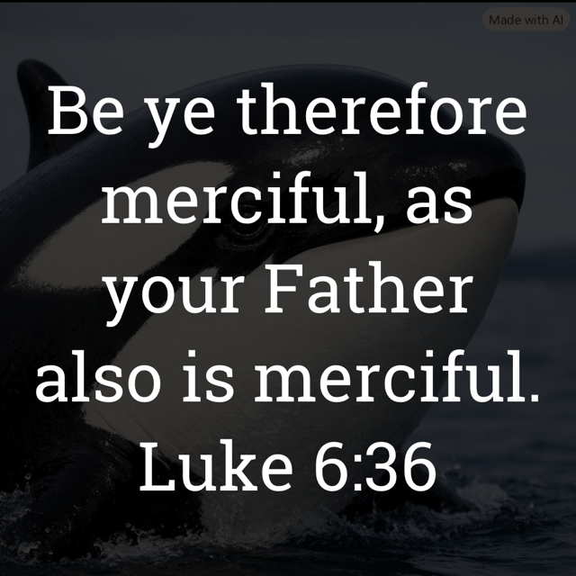 The image bears the text:
Be ye therefore merciful, as your Father also is merciful.
Luke 6:36 KJV