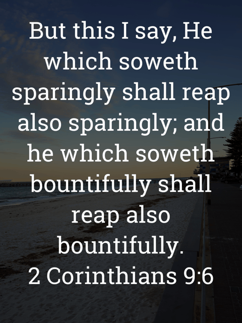 The image bears the text:
But this I say, He which soweth sparingly shall reap also sparingly; and he which soweth bountifully shall reap also bountifully.
2 Corinthians 9:6 KJV