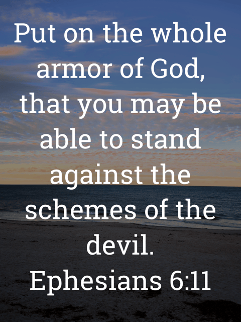 The image bears the text:
Put on the whole armor of God, that you may be able to stand against the schemes of the devil.
Ephesians 6:11 ESV