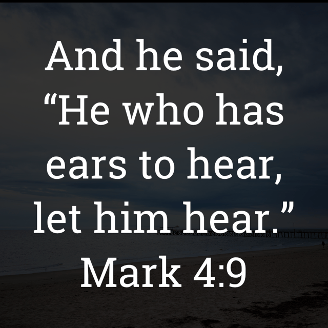 The image bears the text:
And he said, "He who has ears to hear, let him hear."
Mark 4:9 ESV
