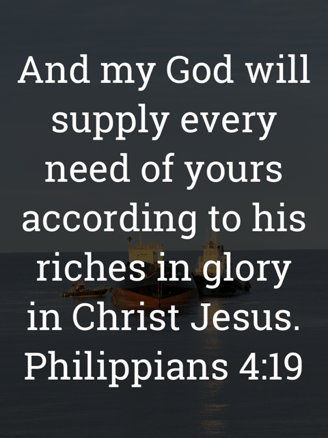 The image bears the text:
And my God will supply every need of yours according to his riches in glory in Christ Jesus.
Philippians 4:19 ESV