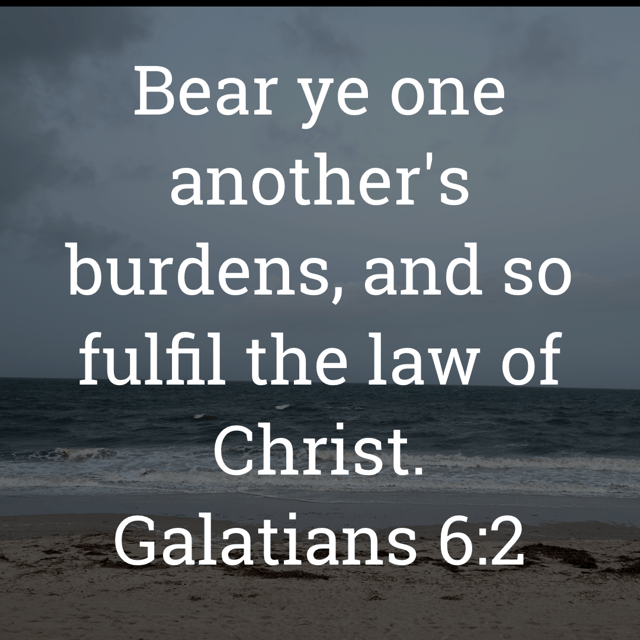 The image bears the text:
Bear ye one another's burdens, and so fulfil the law of Christ.
Galatians 6:2 KJV