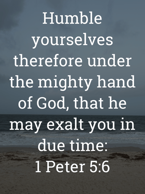 The image bears the text:
Humble yourselves therefore under the mighty hand of God, that he may exalt you in due time:
1 Peter 5:6 KJV