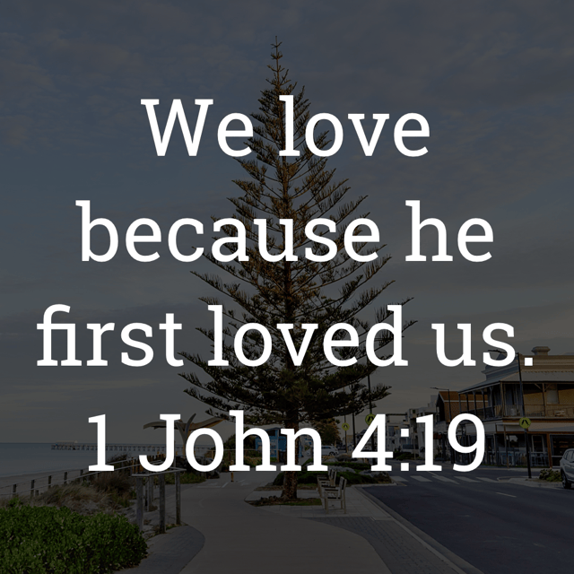 The image bears the text:
We love because he first loved us.
1 John 4:19 ESV
