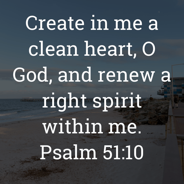 The image bears the text:
Create in me a clean heart, O God, and renew a right spirit within me.
Psalm 51:10 ESV