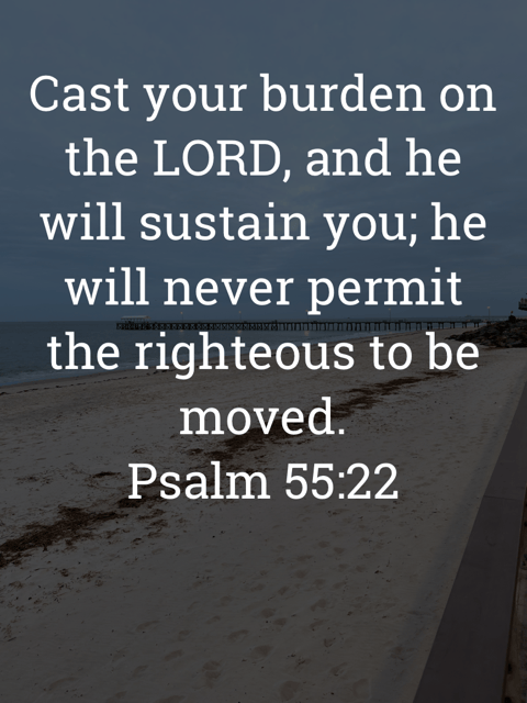 The image bears the text:
Cast your burden on the LORD, and he will sustain you; he will never permit the righteous to be moved.
Psalm 55:22 ESV