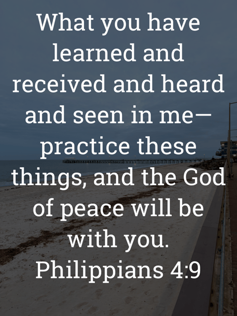 The image bears the text:
What you have learned and received and heard and seen in me-practice these things, and the God of peace will be with you.
Philippians 4:9 ESV